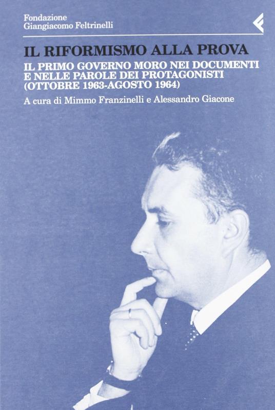 Il riformismo alla prova
Il primo governo Moro nei documenti e nelle parole dei protagonisti (ottobre 1963-agosto 1964)
