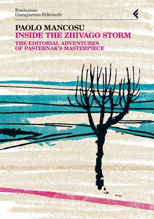 Inside the Zhivago Storm
The Editorial Adventures of Pasternak’s Masterpiece
