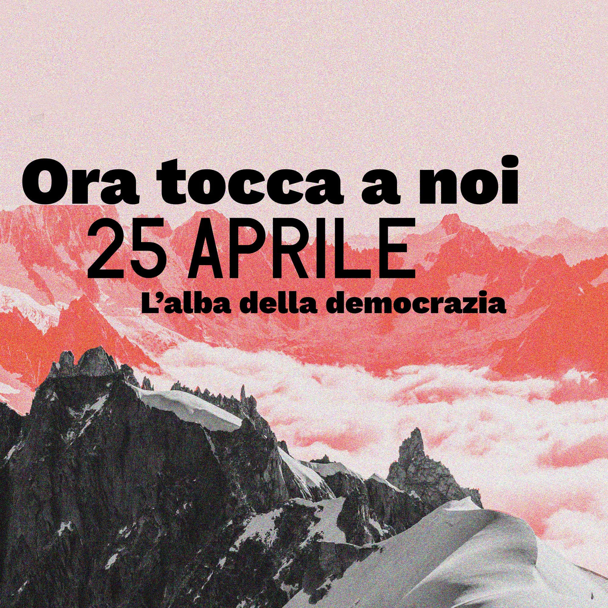 Ora tocca a noi – 25 aprile l’alba della democrazia