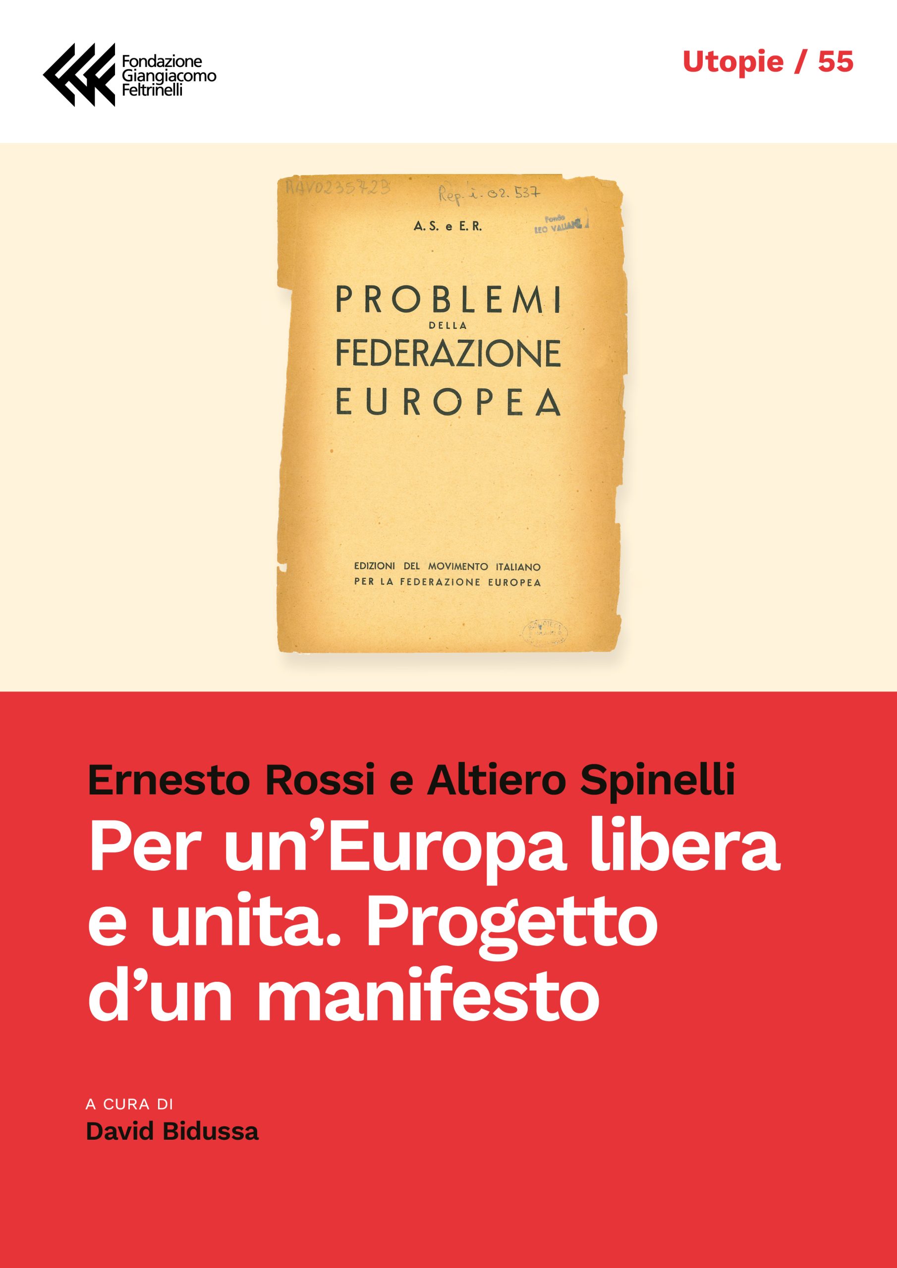 


Per un’Europa libera e unita
Progetto d’un manifesto



di Ernesto Rossi e Altiero Spinelli
a cura di
David Bidussa






