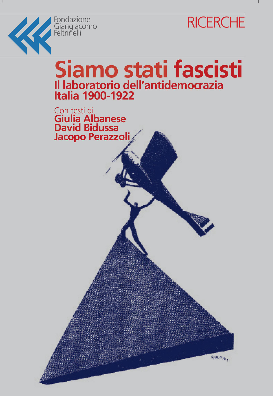 Siamo stati fascisti
Il laboratorio dell’antidemocrazia.
Italia 1900-1922
